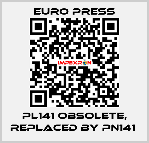 PL141 obsolete, replaced by PN141  Euro Press