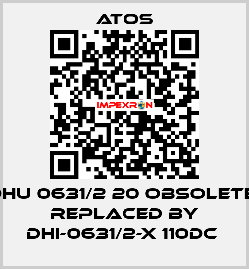 DHU 0631/2 20 obsolete, replaced by DHI-0631/2-X 110DC  Atos