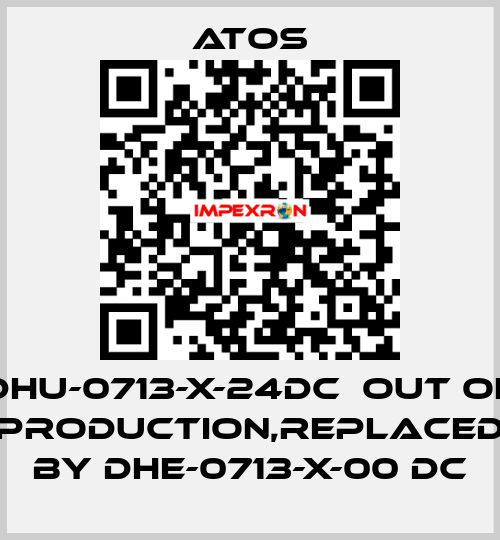 DHU-0713-X-24DC  out of production,replaced by DHE-0713-X-00 DC Atos