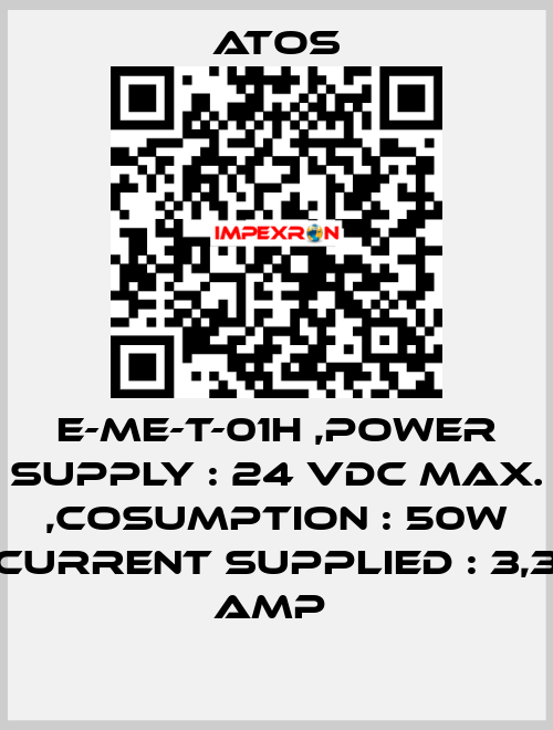 E-ME-T-01H ,POWER SUPPLY : 24 VDC MAX. ,COSUMPTION : 50W CURRENT SUPPLIED : 3,3 AMP  Atos