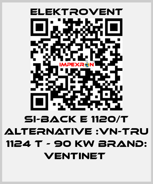 SI-BACK E 1120/T ALTERNATIVE :VN-TRU 1124 T - 90 kW BRAND: Ventinet  ELEKTROVENT