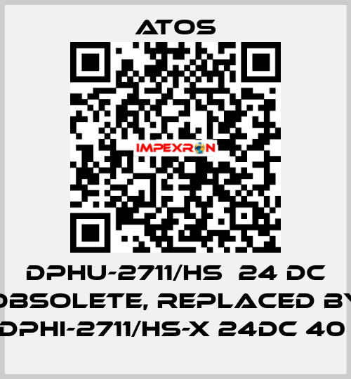 DPHU-2711/HS  24 DC obsolete, replaced by DPHI-2711/HS-X 24DC 40  Atos
