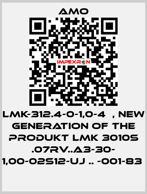 LMK-312.4-0-1,0-4	, new generation of the Produkt LMK 3010S .07RV..A3-30- 1,00-02S12-UJ .. -001-83  Amo