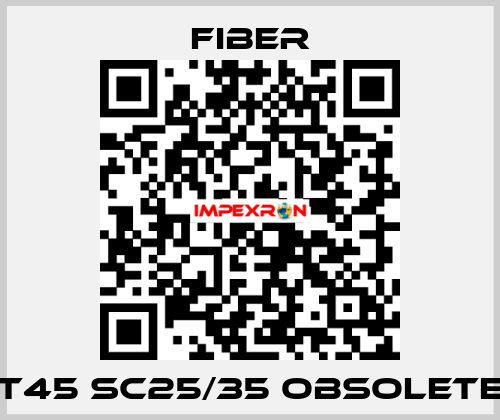 T45 Sc25/35 obsolete Fiber