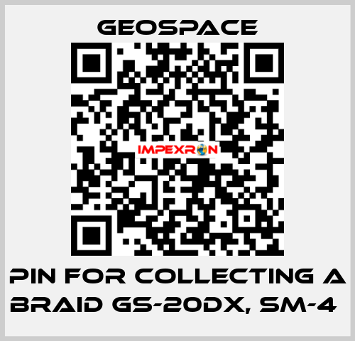 PIN FOR COLLECTING A BRAID GS-20DX, SM-4  GeoSpace
