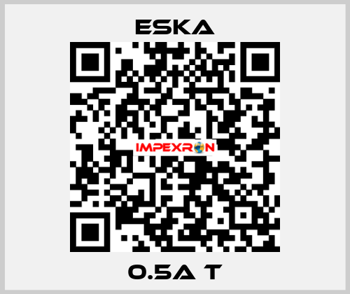 0.5A T Eska