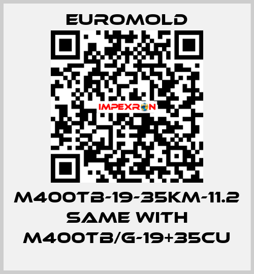 M400TB-19-35KM-11.2 same with M400TB/G-19+35CU EUROMOLD