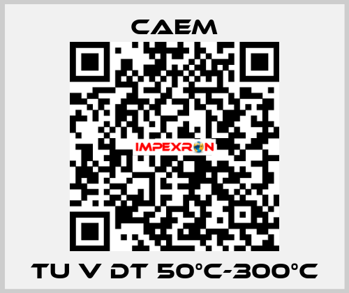 TU V DT 50°C-300°C CAEM