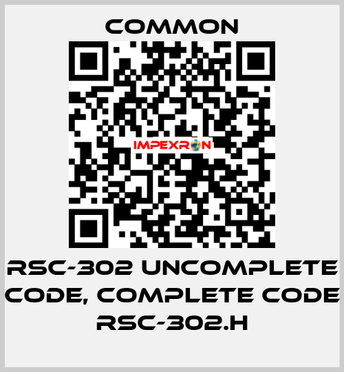 RSC-302 uncomplete code, complete code RSC-302.H COMMON