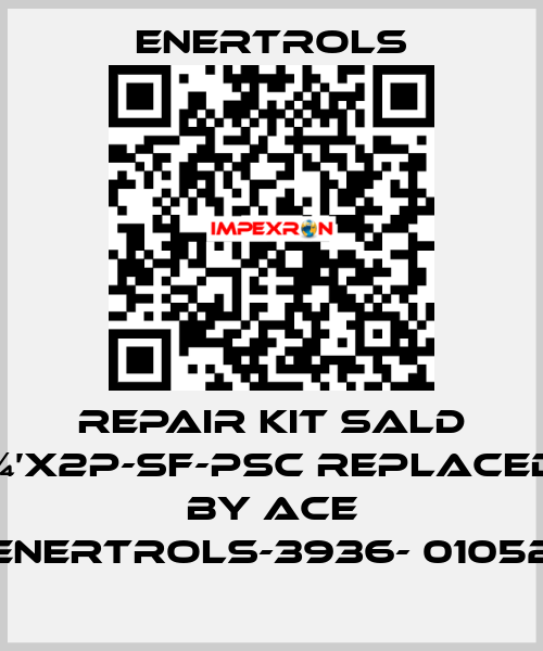 repair kit SALD ¾’X2P-SF-PSC replaced by ACE ENERTROLS-3936- 01052 Enertrols