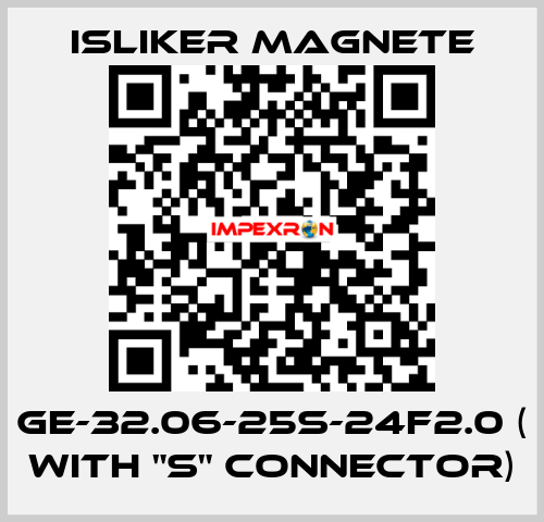 GE-32.06-25S-24F2.0 ( with "S" connector) ISLIKER MAGNETE