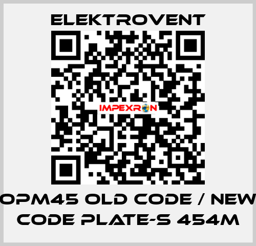 OPM45 old code / new code PLATE-S 454M ELEKTROVENT