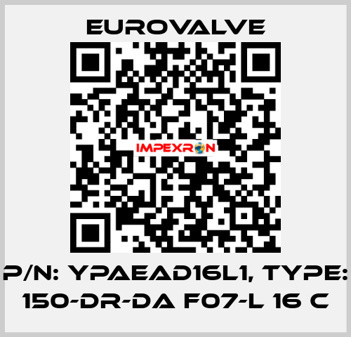 P/N: YPAEAD16L1, Type: 150-DR-DA F07-L 16 C Eurovalve