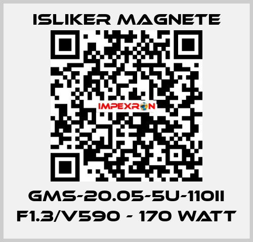 GMs-20.05-5U-110II F1.3/V590 - 170 Watt ISLIKER MAGNETE