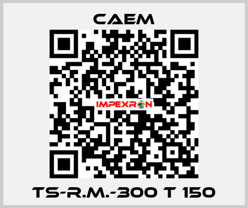TS-R.M.-300 T 150 CAEM