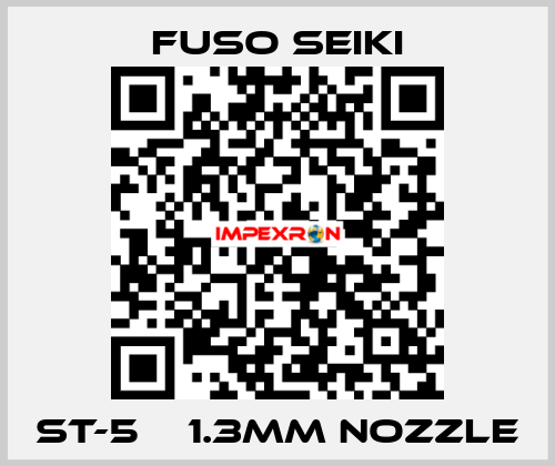 ST-5    1.3mm nozzle Fuso Seiki