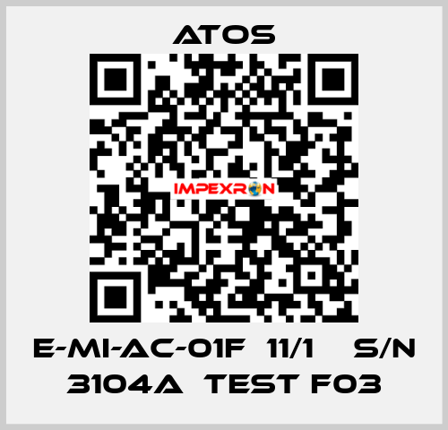 E-MI-AC-01F  11/1    S/N 3104A  Test F03 Atos