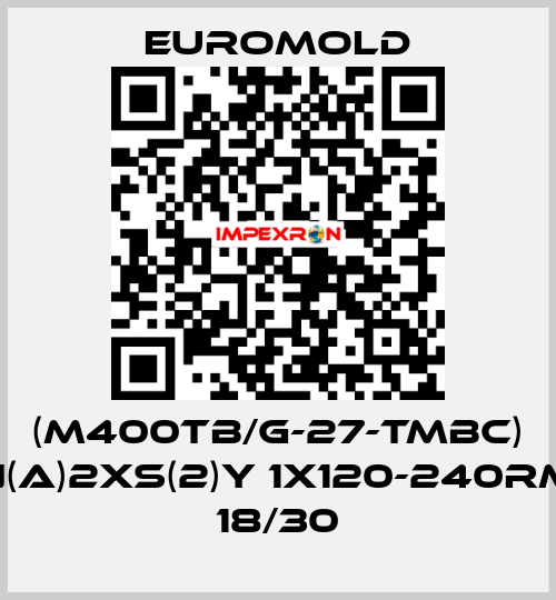 (M400TB/G-27-TMBC) N(A)2XS(2)Y 1X120-240RM 18/30 EUROMOLD