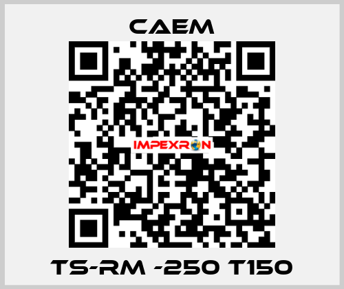 TS-RM -250 T150 CAEM