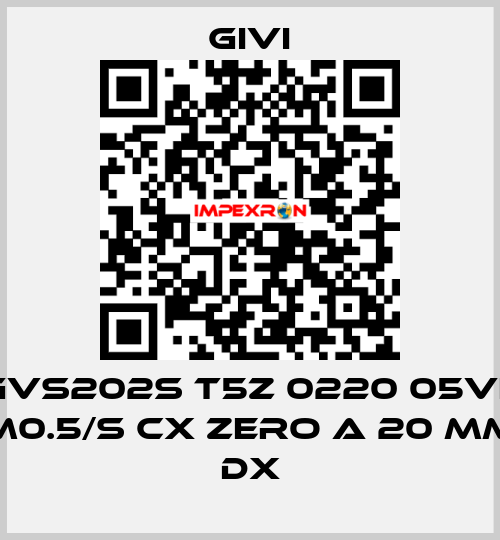 GVS202S T5Z 0220 05VL M0.5/S CX Zero a 20 mm dx Givi