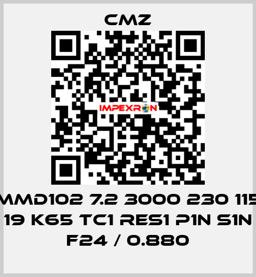 MMD102 7.2 3000 230 115 19 K65 TC1 RES1 P1N S1N F24 / 0.880 CMZ