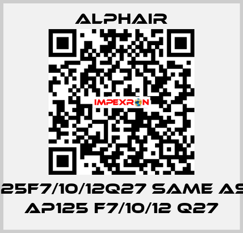 125F7/10/12Q27 same as AP125 F7/10/12 Q27 Alphair