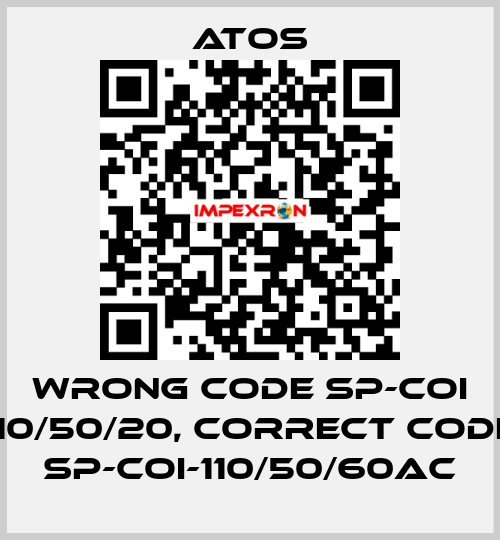 wrong code SP-COI 110/50/20, correct code SP-COI-110/50/60AC Atos