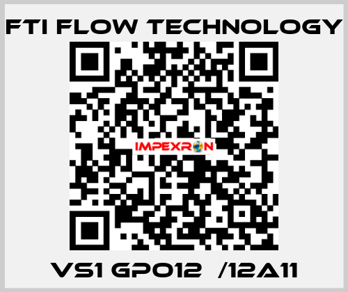 VS1 GPO12  /12A11 Fti Flow Technology