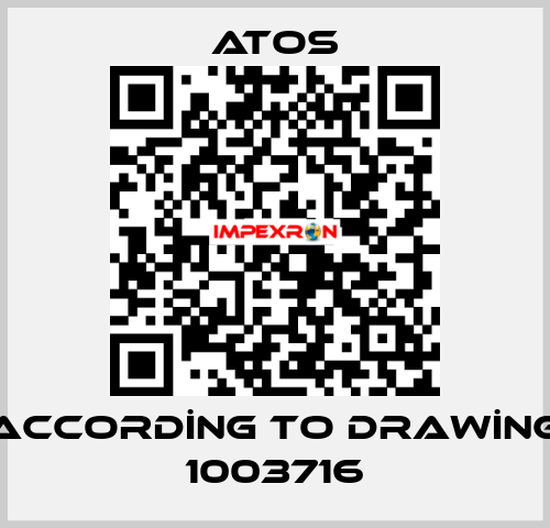ACCORDİNG TO DRAWİNG 1003716 Atos