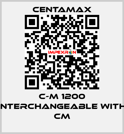 C-M 1200 interchangeable with CM CENTAMAX