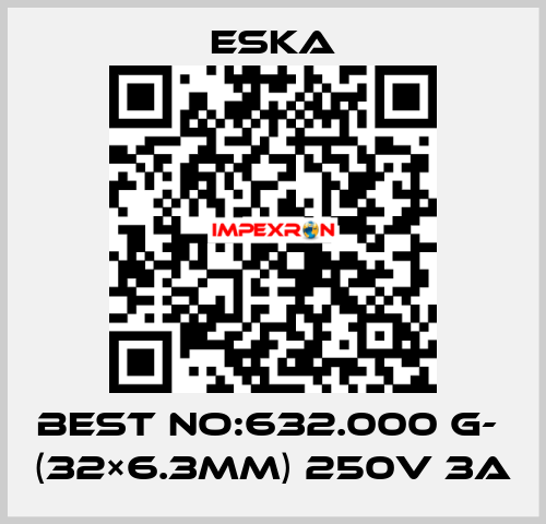 Best No:632.000 G-  (32×6.3mm) 250V 3A Eska