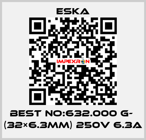 Best No:632.000 G-  (32×6.3mm) 250V 6.3A Eska