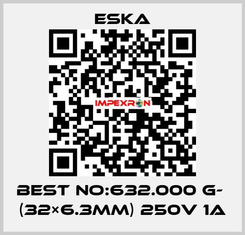 Best No:632.000 G-  (32×6.3mm) 250V 1A Eska