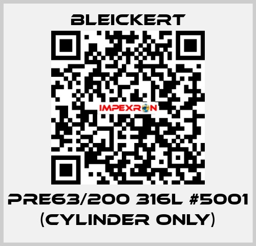 PRE63/200 316l #5001 (cylinder only) Bleickert