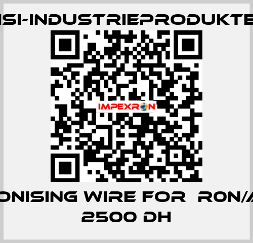 Ionising wire for  R0N/A 2500 DH ISI-Industrieprodukte