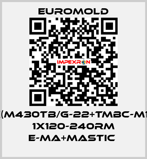 3X(M430TB/G-22+TMBC-M16),  1X120-240RM E-MA+MASTIC  EUROMOLD