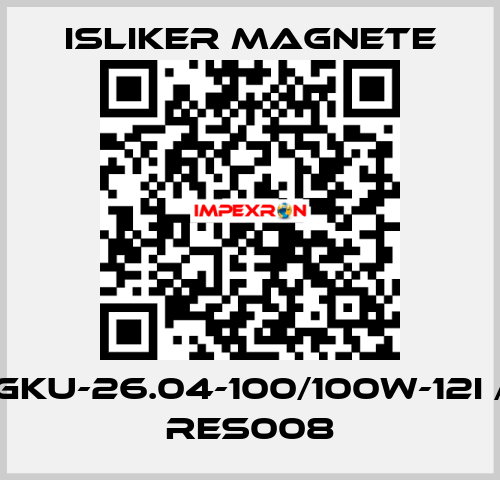 GKU-26.04-100/100W-12I / RES008 ISLIKER MAGNETE