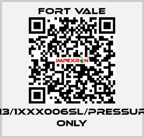 013/1XXX006SL/Pressure Only Fort Vale