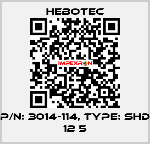 P/N: 3014-114, Type: SHD 12 5 HEBOTEC