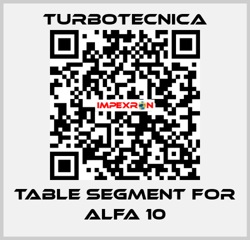 TABLE SEGMENT FOR ALFA 10 Turbotecnica