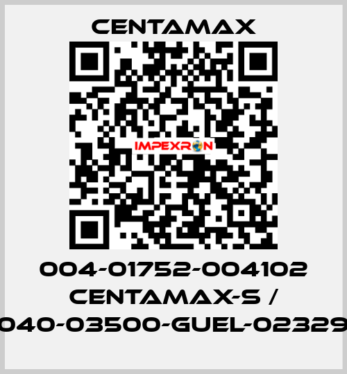 004-01752-004102 CENTAMAX-S / 0040-03500-GUEL-023294 CENTAMAX