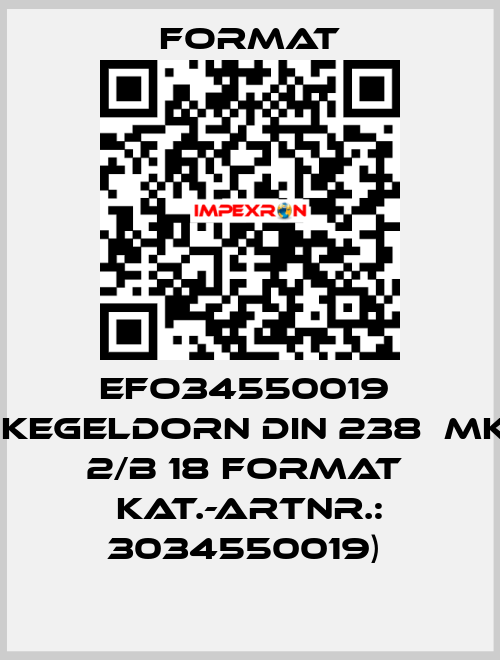 EFO34550019  (Kegeldorn DIN 238  MK 2/B 18 FORMAT  Kat.-Artnr.: 3034550019)  Format