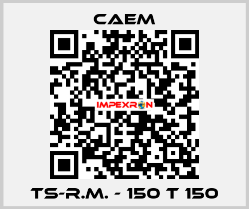 TS-R.M. - 150 T 150 CAEM
