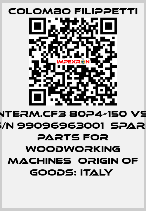 Interm.CF3 80P4-150 VS  S/N 99096963001  Spare parts for woodworking machines  Origin of goods: Italy  Colombo Filippetti