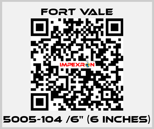 5005-104 /6" (6 inches) Fort Vale