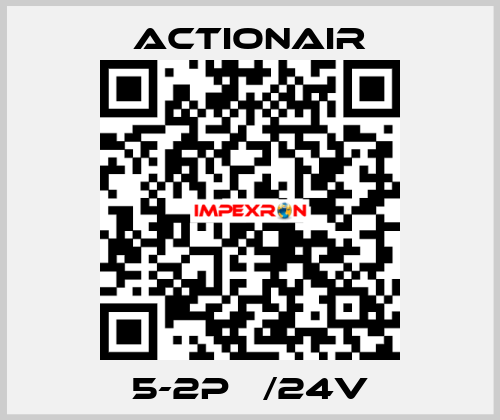 5-2P   /24V Actionair