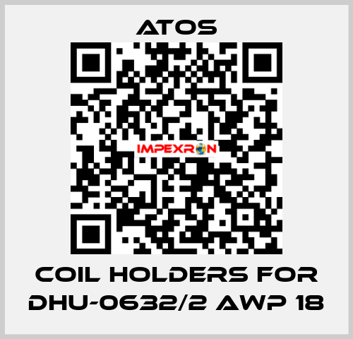 coil holders for DHU-0632/2 AWP 18 Atos