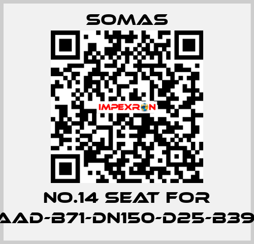 No.14 seat for VSS-A5-AAD-B71-DN150-D25-B39-PN10-25 SOMAS