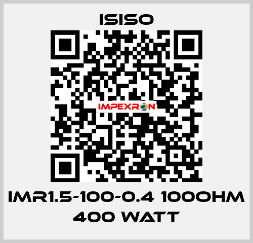 IMR1.5-100-0.4 100OHM 400 WATT ISISO