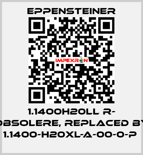 1.1400H20LL R- obsolere, replaced by   1.1400-H20XL-A-00-0-P  Eppensteiner